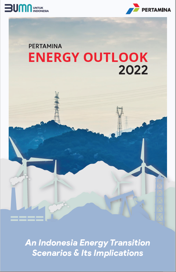 PERTAMINA ENERGY OUTLOOK 2022 : An Indonesia Energy Transition Scenarios & Its Implications